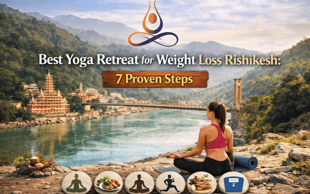 Best Yoga Retreat for Weight Loss Rishikesh: 7 Proven Steps